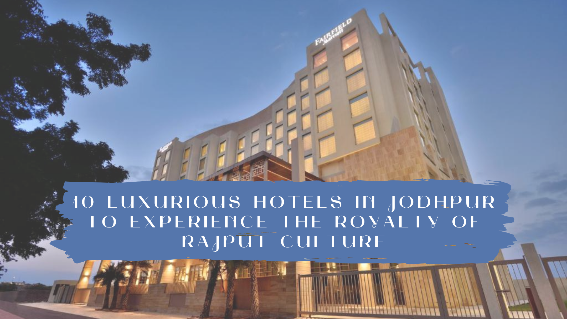 10 Luxurious Hotels In Jodhpur To Experience The Royalty Of Rajput Culture