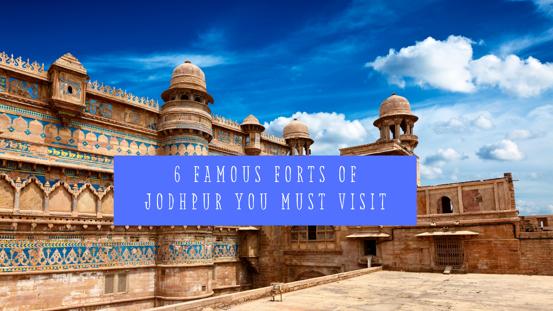 6 Famous Forts of Jodhpur You Must Visit